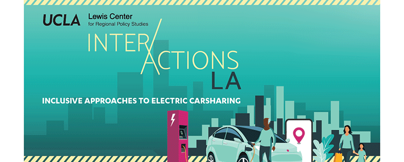 UCLA Lewis Center for Regional Policy Studies Interactions LA Inclusive Approaches to Electric Carsharing