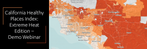 California Healthy Places: Extreme Heat Edition - Demo Webinar